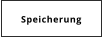 Speicherung